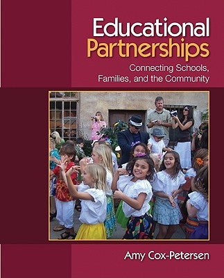 Educational Partnerships: Connecting Schools, Families, and the Community by Cox-Petersen, Amy