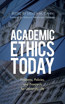 Academic Ethics Today: Problems, Policies, and Prospects for University Life by Cahn, Steven M.