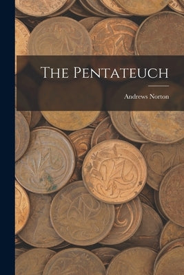 The Pentateuch by Norton, Andrews