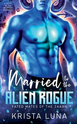 Married to the Alien Rogue by Luna, Krista