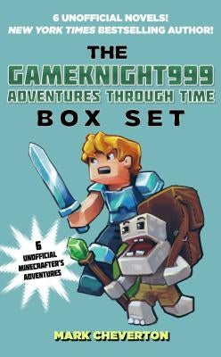 The Gameknight999 Adventures Through Time Box Set: Six Unofficial Minecrafter's Adventures by Cheverton, Mark