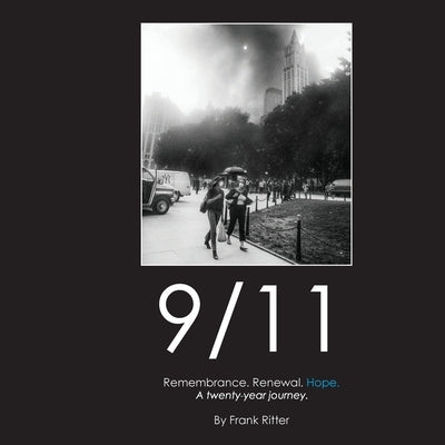 9/11 Remembrance. Renewal. Hope.: A twenty-year journey. by Ritter, Frank