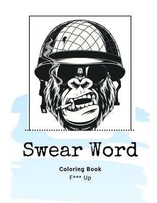 Swear Word Coloring Book F*** Up: Adult Coloring Book Calm The Down Positive Sh*t For Stress and Relaxation by Cat, Angel