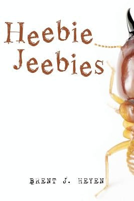 Heebie Jeebies by Heyen, Brent J.