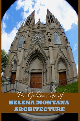 The Golden Age of Helena Montana Architecture by Vickers, Marques