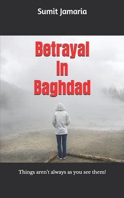 Betrayal In Baghdad: Things aren't always as you see them! by Jamaria, Sumit