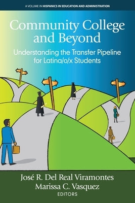 Community College and Beyond: Understanding the Transfer Pipeline for Latina/o/x Students by del Real Viramontes, José R.