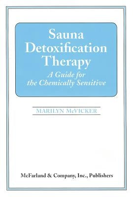 Sauna Detoxification Therapy: A Guide for the Chemically Sensitive by McVicker, Marilyn G.