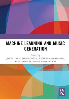 Machine Learning and Music Generation by Iñesta, José M.