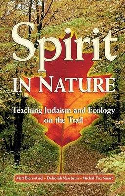 Spirit in Nature: Teaching Judaism and Ecology on the Trail by House, Behrman