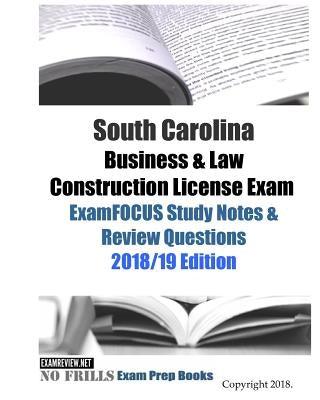 South Carolina Business & Law Construction License Exam ExamFOCUS Study Notes & Review Questions by Examreview