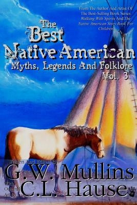 The Best Native American Myths, Legends, and Folklore Vol.3 by Mullins, G. W.