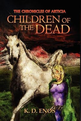 The Chronicles of Articia: Children of the Dead by Enos, K. D.