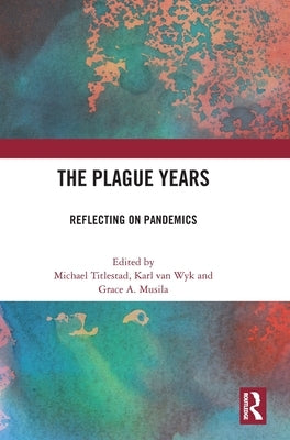 The Plague Years: Reflecting on Pandemics by Titlestad, Michael