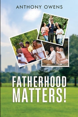 Fatherhood Matters! by Owens, Anthony