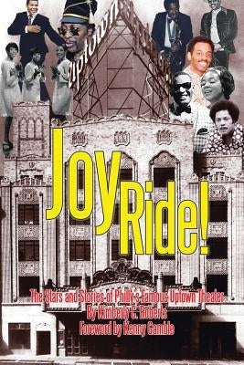 Joy Ride! the Stars and Stories of Philly's Famous Uptown Theater by Roberts, Kimberly C.