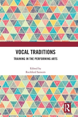 Vocal Traditions: Training in the Performing Arts by Sansom, Rockford