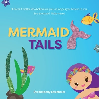 Mermaid Tails: A Magical Hunt For A Little Girl's Mermaid Tail by Littlehales, Kimberly