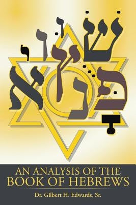 An Analysis of the Book of Hebrews by Edwards, Gilbert H., Sr.