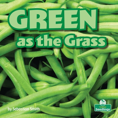 Green as the Grass by Smith, Sebastian