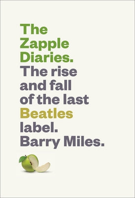 The Zapple Diaries: The Rise and Fall of the Last Beatles Label by Miles, Barry