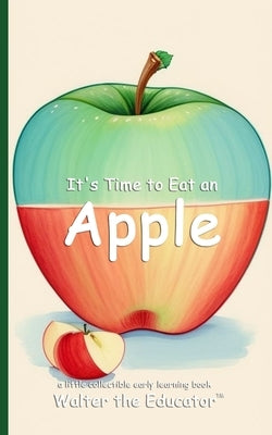 It's Time to Eat an Apple by Walter the Educator