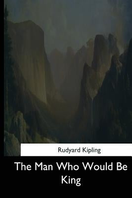 The Man Who Would Be King by Kipling, Rudyard