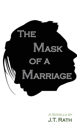 The Mask of a Marriage by Rath, J. T.