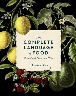 The Complete Language of Food: A Definitive & Illustrated History by Dietz, S. Theresa