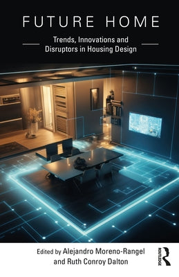 Future Home: Trends, Innovations and Disruptors in Housing Design by Moreno-Rangel, Alejandro