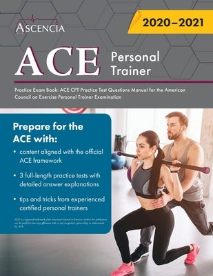 ACE Personal Trainer Practice Exam Book: ACE CPT Practice Test Questions Manual for the American Council on Exercise Personal Trainer Examination by Ascencia Personal Training Exam Team