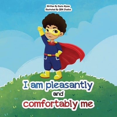 I am pleasantly and comfortably me: Understanding and celebrating neurodiversity by Alysse, Kazia