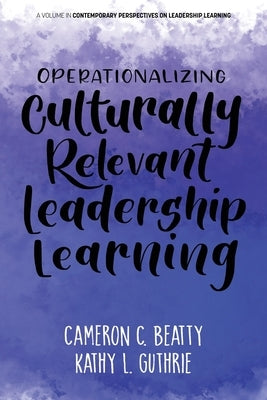 Operationalizing Culturally Relevant Leadership Learning by Beatty, Cameron