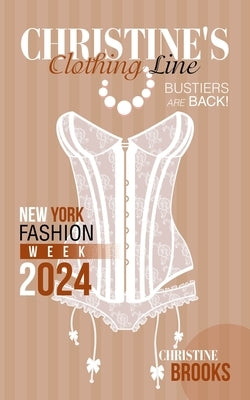 Christine's Clothing Line: New York Fashion Week 2024 by Brooks, Christine