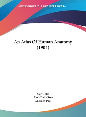 An Atlas Of Human Anatomy (1904) by Toldt, Carl