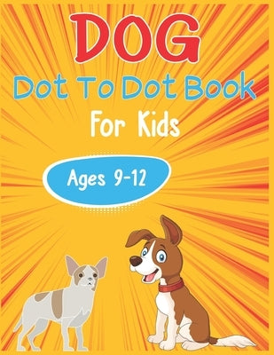 Dog Dot to Dot Book For Kids Ages 9-12: Connect the dot Activities for Learning by Publishing, Nitu