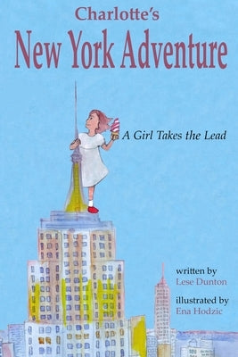 Charlotte's New York Adventure: A Girl Takes the Lead by Hodzic, Ena