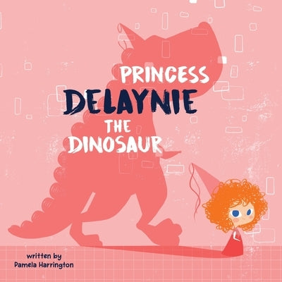 Princess Delaynie the Dinosaur by Harrington, Pamela