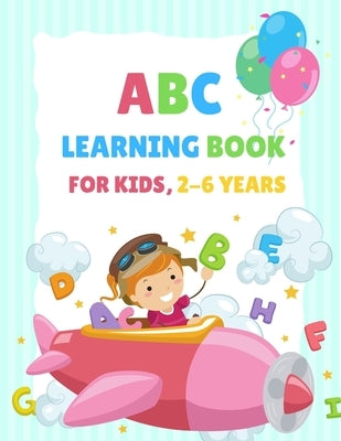 ABC Learning Book For Kids 2-6 Years: Tracing and Coloring Book for Preschoolers and Kids Ages 3-5, Learn to Write for Kids, Alphabet Coloring Book fo by Colouring, Education