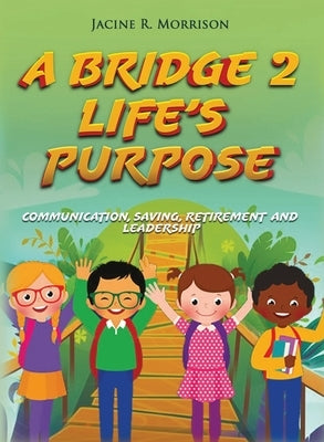 A Bridge 2 Life's Purpose by Morrison, Jacine R.