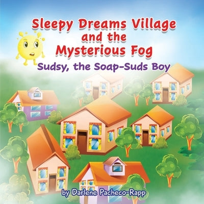 Sleepy Dreams Village and the Mysterious Fog: Sudsy, the Soap-Suds Boy by Pacheco-Rapp, Darlene