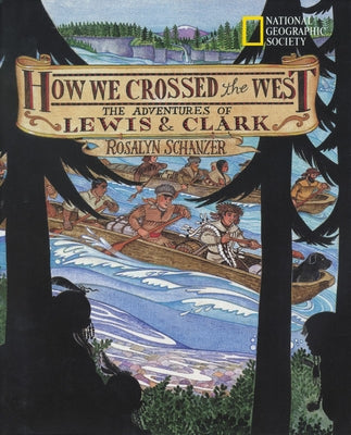 How We Crossed the West: The Adventures of Lewis and Clark by Schanzer, Rosalyn