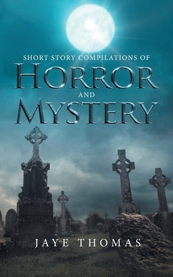 Short Story Compilations of Horror and Mystery by Thomas, Jaye