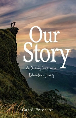 Our Story: An Ordinary Family on an Extraordinary Journey by Peterson, Carol