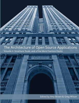 The Architecture of Open Source Applications, Volume II by Brown, Amy