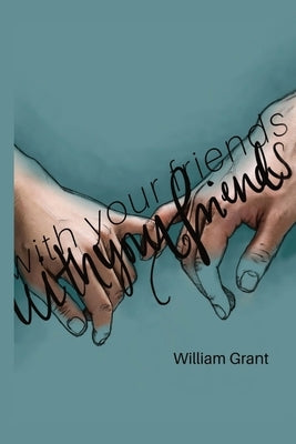 with your friends. by Grant, William