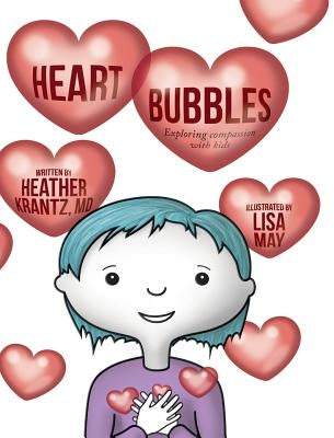 Heart Bubbles: Exploring compassion with kids by Krantz, Heather