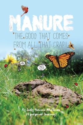 Manure - The Good that Comes from All that Crap! by Mullinax, Judy Yvonne