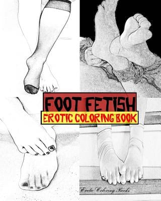 Foot Fetish Erotic Coloring Book by Coloring Books, Erotic