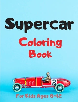 Supercar Coloring Book For Kids Ages 8-12: Creative Fast Cars Design To Color For Kids - Speed Race Car for kids.Amazing Coloring Pages for Boys by Coloring Car Sen, Edition